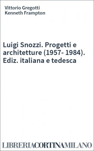 Luigi Snozzi. Progetti e architetture (1957-1984). Ediz. italiana e tedesca