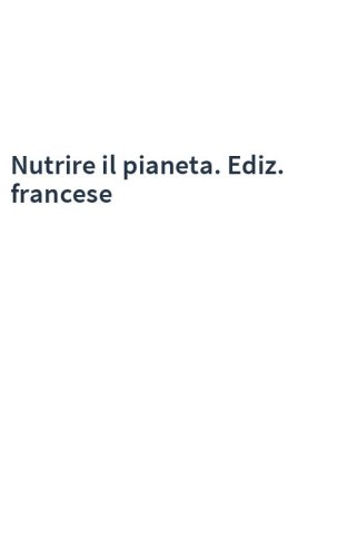 Nutrire il pianeta. Ediz. francese