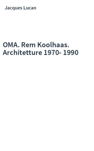OMA. Rem Koolhaas. Architetture 1970-1990