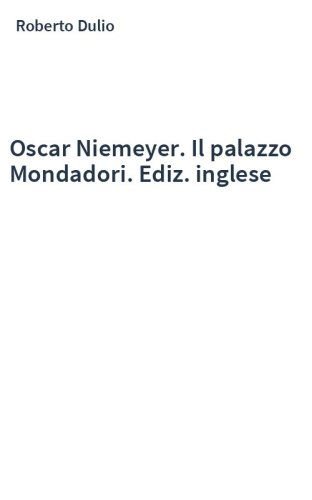 Oscar Niemeyer. Il palazzo Mondadori. Ediz. inglese