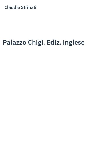 Palazzo Chigi. Ediz. inglese