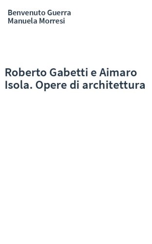 Roberto Gabetti e Aimaro Isola. Opere di architettura