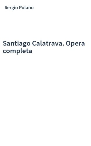Santiago Calatrava. Opera completa