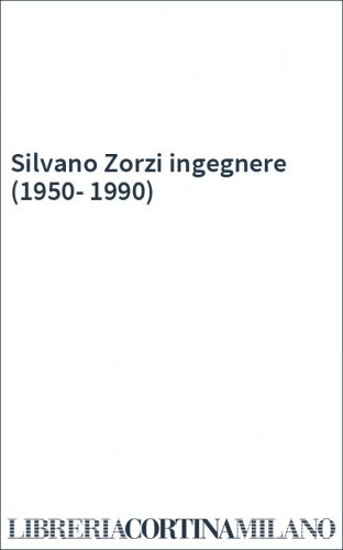 Silvano Zorzi ingegnere (1950-1990)