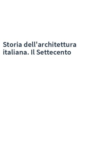 Storia dell'architettura italiana. Il Settecento