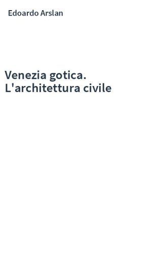 Venezia gotica. L'architettura civile