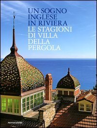 Un sogno inglese in riviera. Le stagioni di Villa della Pergola