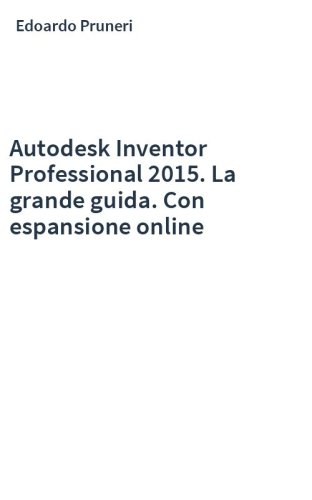 Autodesk Inventor Professional 2015. La grande guida. Con espansione online