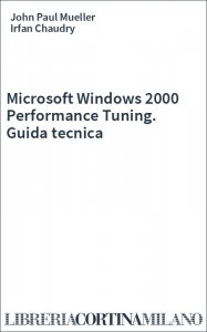 Microsoft Windows 2000 Performance Tuning. Guida tecnica