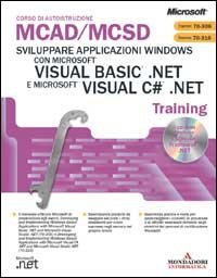 Sviluppare applicazioni Windows con Microsoft Visual Basic .Net e Microsoft Visual C#.Net Mcad/Mcsd Training