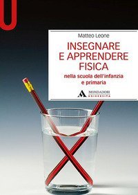 Insegnare e apprendere fisica. Nella scuola dell'infanzia e primaria