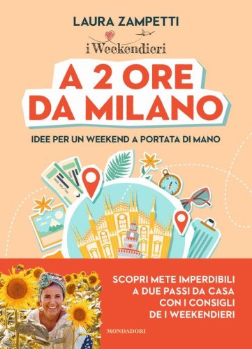 A 2 ore da Milano. Idee per un weekend a portata di mano