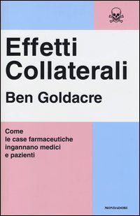 Effetti collaterali. Come le case farmaceutiche ingannano medici e pazienti