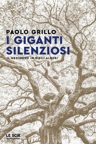 I giganti silenziosi. Il Medioevo in dieci alberi