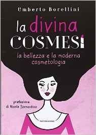 La divina cosmesi. La bellezza e la moderna cosmetologia
