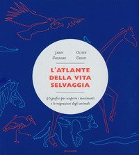 L'atlante della vita selvaggia. 50 grafici per scoprire i movimenti e le migrazioni degli animali