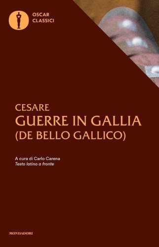 Le guerre in Gallia. (De bello Gallico). Testo latino a fronte