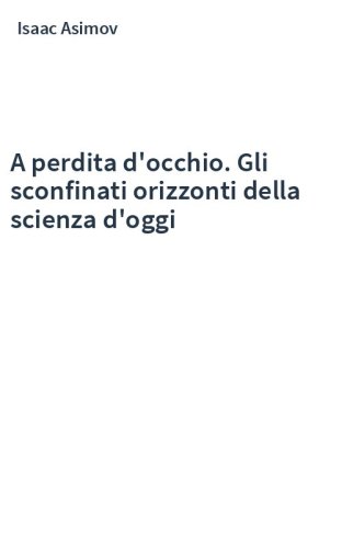 A perdita d'occhio. Gli sconfinati orizzonti della scienza d'oggi