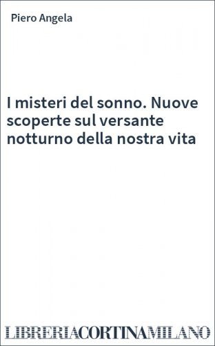 I misteri del sonno. Nuove scoperte sul versante notturno della nostra vita