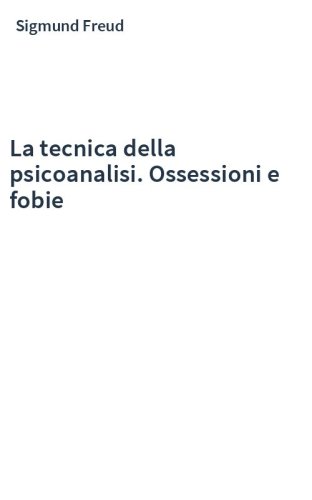 La tecnica della psicoanalisi. Ossessioni e fobie