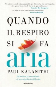 Quando il respiro si fa aria. Un medico, la sua malattia e il vero significato della vita