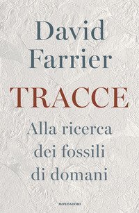 Tracce. Alla ricerca dei fossili di domani