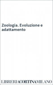 Zoologia. Evoluzione e adattamento