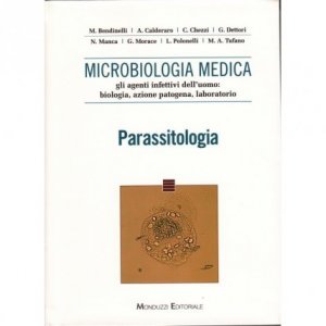 Microbiologia medica. Gli agenti infettivi dell'uomo: biologia, azione patogena, laboratorio. Parassitologia