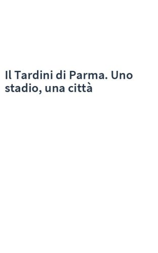 Il Tardini di Parma. Uno stadio, una città