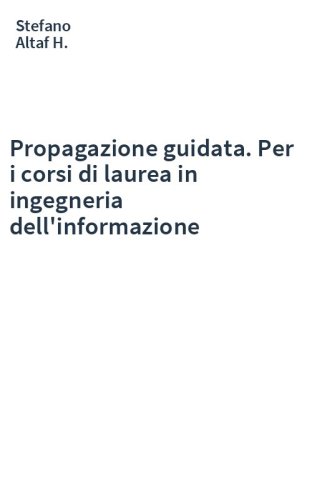 Propagazione guidata. Per i corsi di laurea in ingegneria dell'informazione