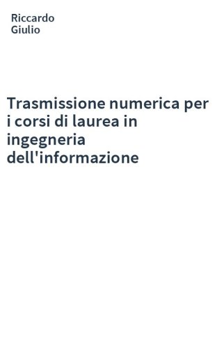 Trasmissione numerica per i corsi di laurea in ingegneria dell'informazione