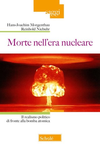 Morte nell'era nucleare. Il realismo politico di fronte alla bomba atomica
