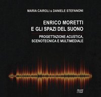Enrico Moretti e gli spazi del suono. Progettazione acustica, scenotecnica e multimediale