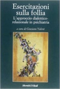 Esercitazioni sulla follia. L'approccio dialettico-relazionale in psichiatria