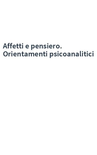 Affetti e pensiero. Orientamenti psicoanalitici