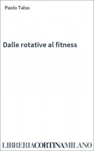 Dalle rotative al fitness