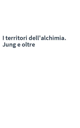 I territori dell'alchimia. Jung e oltre