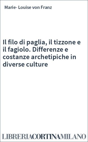 Il filo di paglia, il tizzone e il fagiolo. Differenze e costanze archetipiche in diverse culture