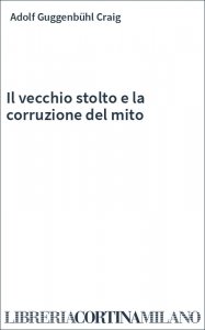 Il vecchio stolto e la corruzione del mito