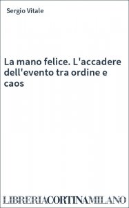 La mano felice. L'accadere dell'evento tra ordine e caos