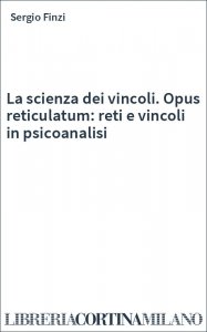 La scienza dei vincoli. Opus reticulatum: reti e vincoli in psicoanalisi