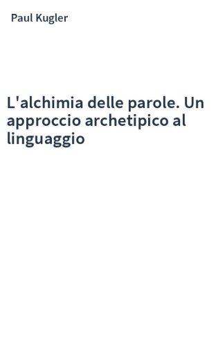 L'alchimia delle parole. Un approccio archetipico al linguaggio