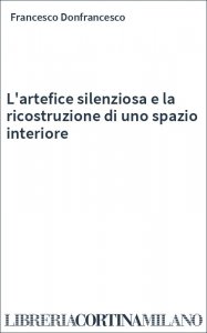 L'artefice silenziosa e la ricostruzione di uno spazio interiore