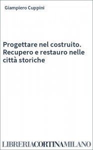 Progettare nel costruito. Recupero e restauro nelle città storiche
