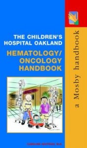 The Children's Hospital Oakland Hematology/Oncology Handbook
