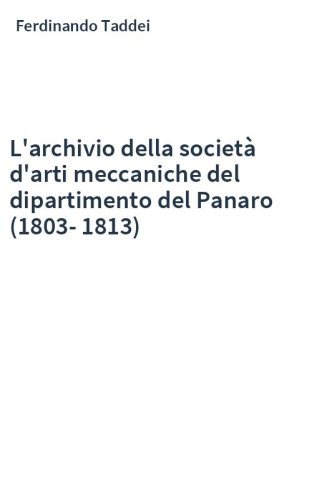 L'archivio della società d'arti meccaniche del dipartimento del Panaro (1803-1813)
