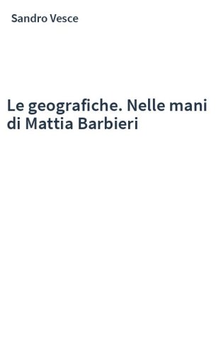 Le geografiche. Nelle mani di Mattia Barbieri