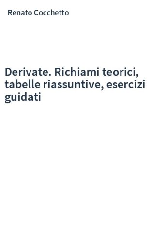 Derivate. Richiami teorici, tabelle riassuntive, esercizi guidati