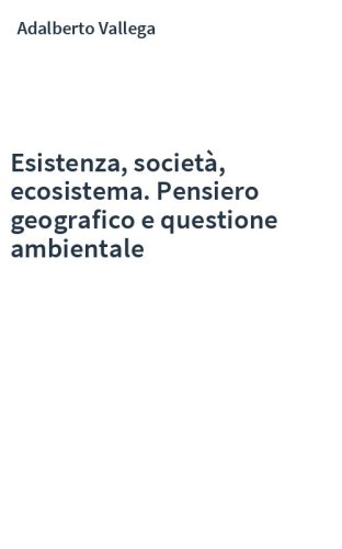 Esistenza, società, ecosistema. Pensiero geografico e questione ambientale