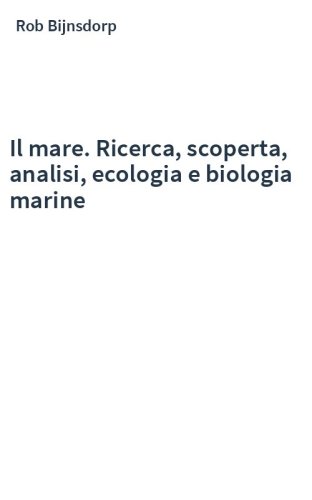Il mare. Ricerca, scoperta, analisi, ecologia e biologia marine